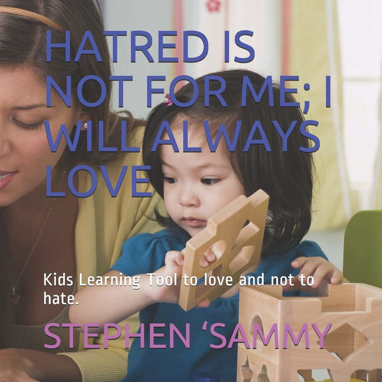 Hatred Is Not for Me; I Will Always Love: Kids Learning Tool to love and not to hate., (Paperback)