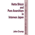thumbnail image 1 of Hatta Shuzo and Pure Anarchism in Interwar Japan, (Hardcover), 1 of 1