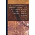 thumbnail image 1 of Hattie Brown Gold Mining Comp'y, Trail Creek Division, West Kootenay Mining District, British Columbia, (Paperback), 1 of 1