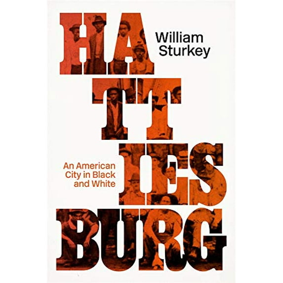 Pre-Owned Hattiesburg: An American City in Black and White (Hardcover) 0674976355 9780674976351
