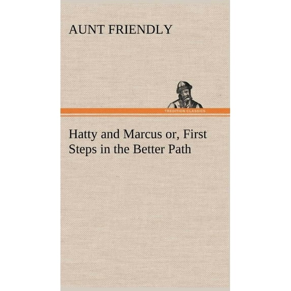 Hatty and Marcus or, First Steps in the Better Path (Hardcover)