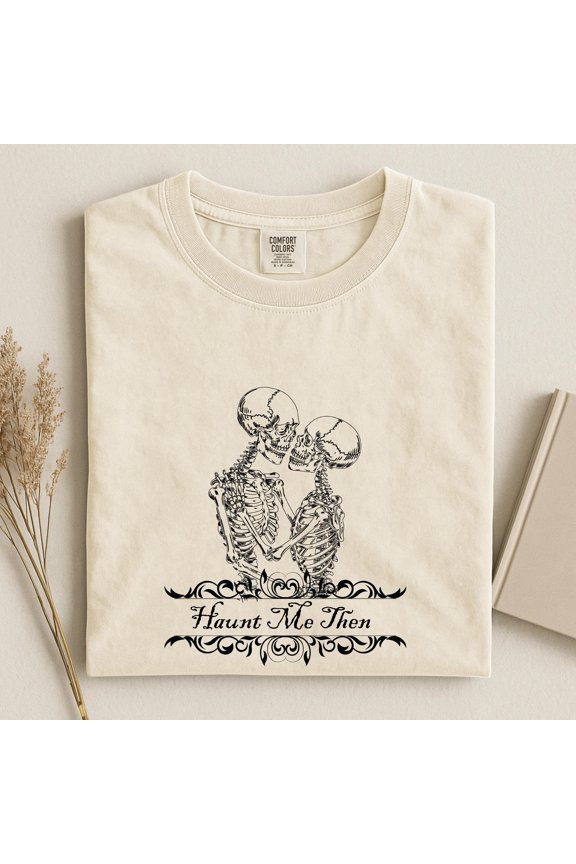 Haunt Me Then T-Shirt – Gothic Skeleton Lovers Tee – Wuthering Heights Inspired Romantic Goth T-Shirt – Literary Dark Academia Gift