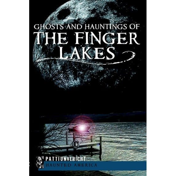 Haunted America Ghosts and Hauntings of the Finger Lakes, (Paperback)
