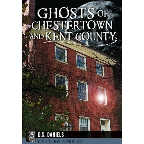 Haunted America Ghosts of Chestertown and Kent County, (Paperback)