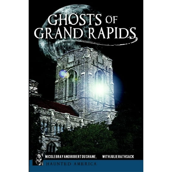 Haunted America Ghosts of Grand Rapids, (Paperback)