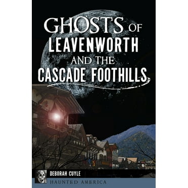 Haunted America: Ghosts of Leavenworth and the Cascade Foothills (Paperback)