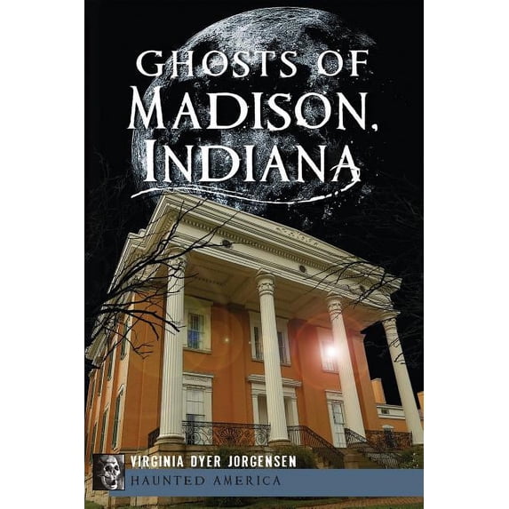 Haunted America: Ghosts of Madison, Indiana (Paperback)