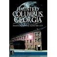 thumbnail image 1 of Haunted America: Haunted Columbus, Georgia : Phantoms of the Fountain City (Paperback), 1 of 1