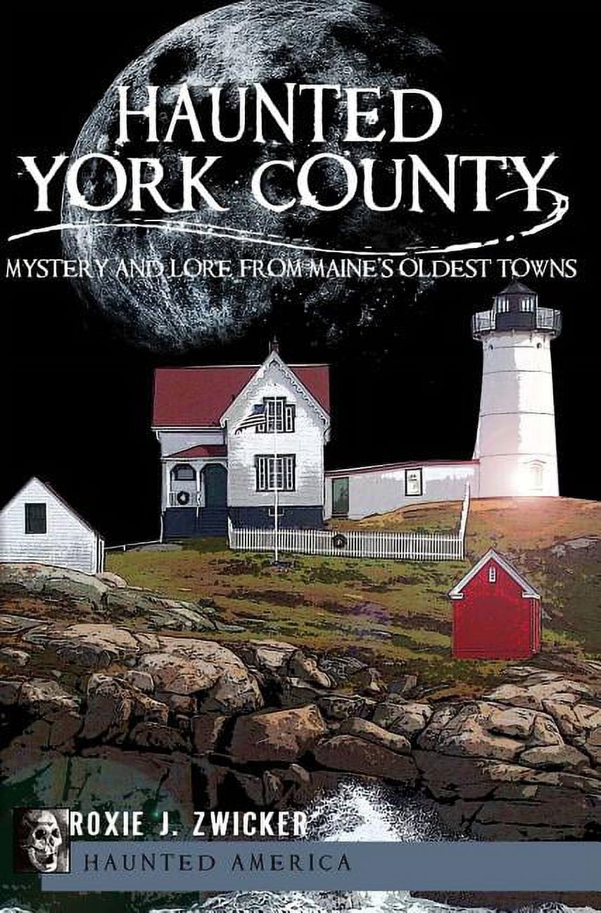 Haunted America Haunted York County Mystery and Lore from Maine's
