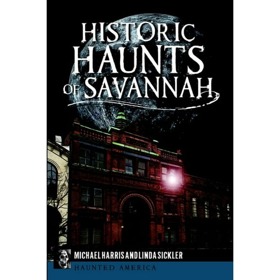 Haunted America: Historic Haunts of Savannah (Paperback)