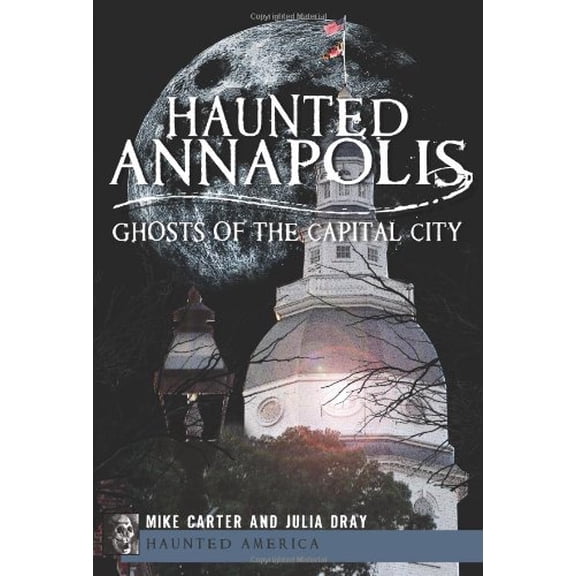 Pre-Owned Haunted Annapolis: Ghosts of the Capital City (Paperback) 1609497724 9781609497729