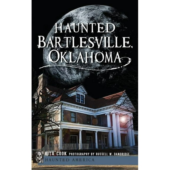 Haunted Bartlesville, Oklahoma, (Hardcover)