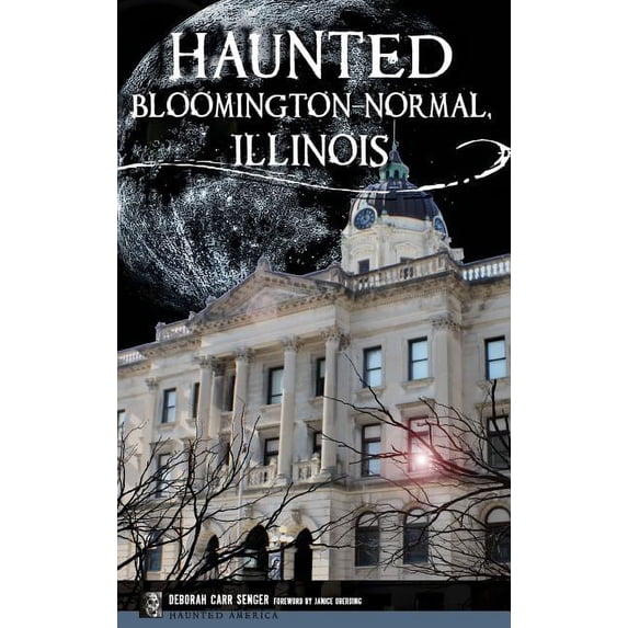 Haunted Bloomington-Normal, Illinois, (Hardcover)