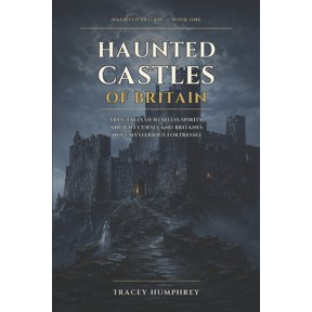 Haunted Britain Haunted Castles of Britain: True Tales of Restless Spirits, Ancient Curses and Britain's Most Mysterious Fortresses, Book 1, (Paperback)