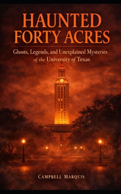 Haunted Campus Haunted Forty Acres: Ghosts, Legends, and Unexplained Mysteries of the University of Texas, (Paperback)