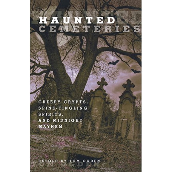 Pre-Owned Haunted Cemeteries: Creepy Crypts, Spine-Tingling Spirits, and Midnight Mayhem (Paperback) 0762756586 9780762756582