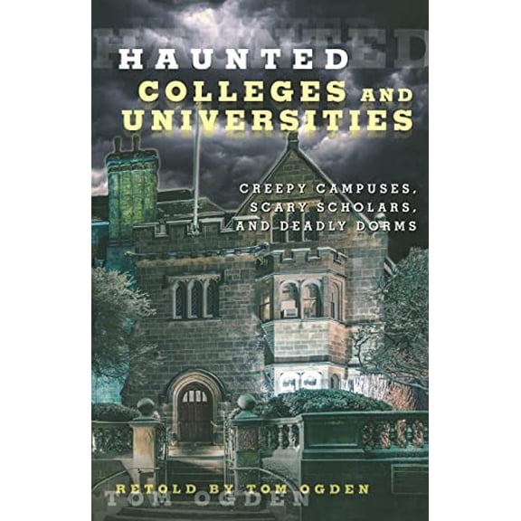 Pre-Owned Haunted Colleges and Universities: Creepy Campuses, Scary Scholars, and Deadly Dorms (Paperback) 0762791551 9780762791552