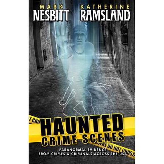 Haunted Crime Scenes: Paranormal Evidence From Crimes & Criminals Across The USA (Paperback) by Mark Nesbitt, Katherine Ramsland