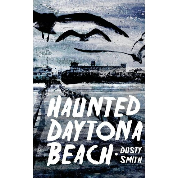 Haunted Daytona Beach, (Hardcover)