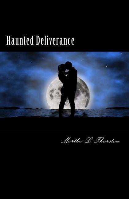 Haunted Deliverance: Sometimes the past won't stay dead and buried, (Paperback)
