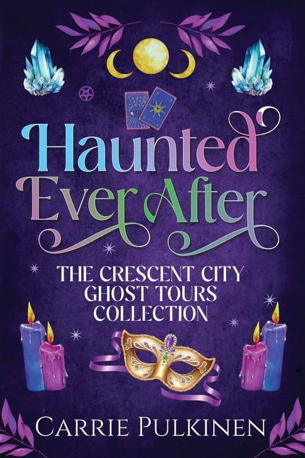 Haunted Ever After Haunted Ever After: The Crescent City Ghost Tours Collection, (Paperback)