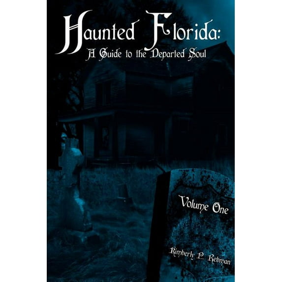 Haunted Florida: A Guide to the Departed Soul: Volume One, (Paperback)