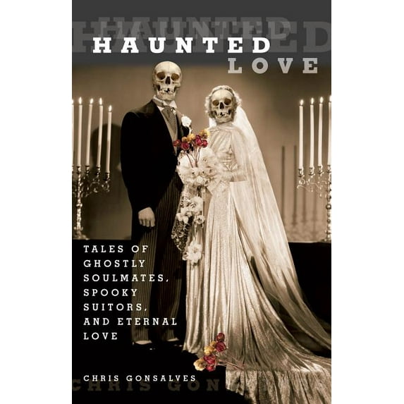 Haunted: Haunted Love : Tales Of Ghostly Soulmates, Spooky Suitors, And Eternal Love (Edition 1) (Paperback)