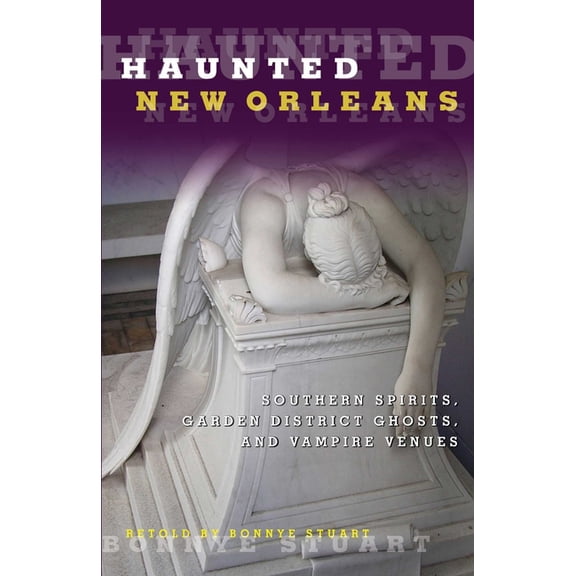 Haunted Haunted New Orleans: Southern Spirits, Garden District Ghosts, And Vampire Venues, (Paperback)