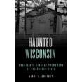 thumbnail image 1 of Haunted Haunted Wisconsin: Ghosts and Strange Phenomena of the Badger State, (Paperback), 1 of 1