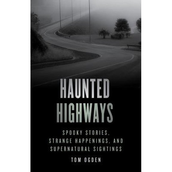 Pre-Owned Haunted Highways : Spooky Stories, Strange Happenings, and Supernatural Sightings 9781493046966 Used
