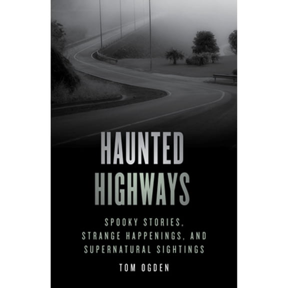 Pre-Owned Haunted Highways : Spooky Stories, Strange Happenings, and Supernatural Sightings 9781493046966 Used