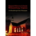 thumbnail image 1 of Haunted Historic Colonial Williamsburg, Virginia: With Breakthrough Ghost Photography (Paperback), 1 of 1