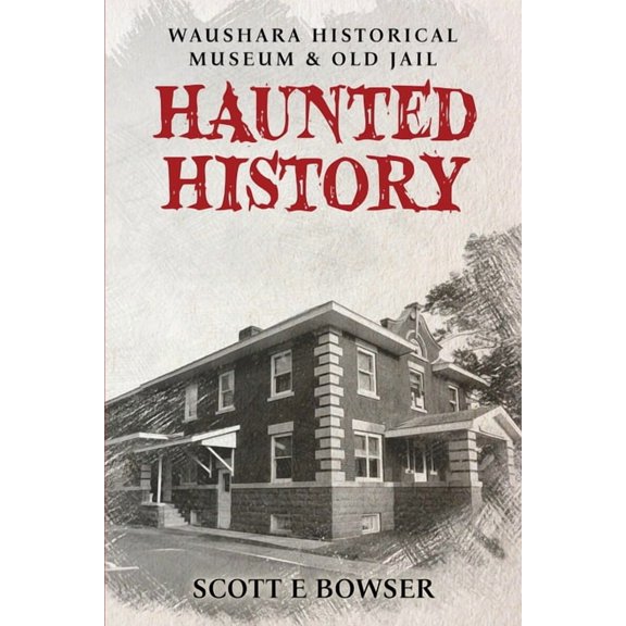 Haunted History Waushara Historical Museum & Old Jail, (Paperback)