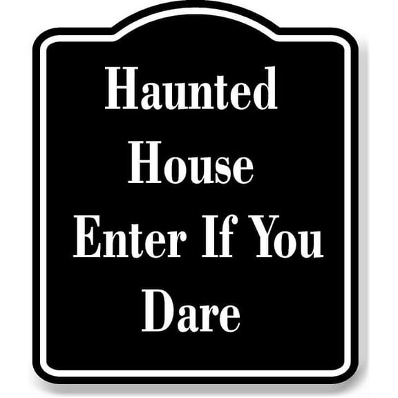 Haunted House - Enter If You Dare BLACK Aluminum Composite Sign 15''x18''