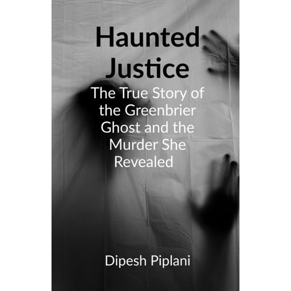 Haunted Justice: The True Story of the Greenbrier Ghost and the Murder She Revealed, (Paperback)