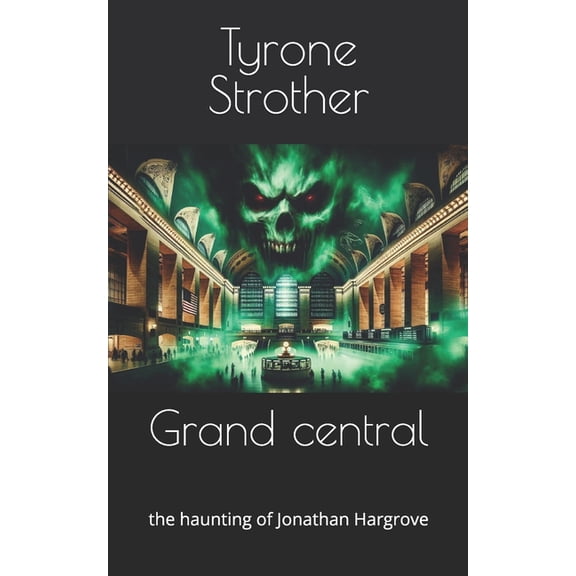 Haunted NYC Grand central: the haunting of Jonathan Hargrove, Book 1, (Paperback)