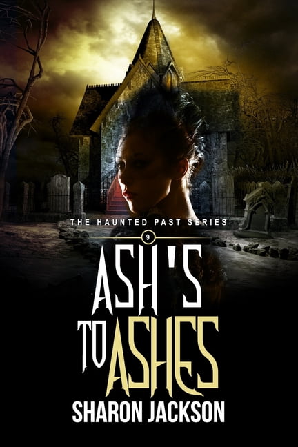 Haunted Past Ash's to Ashes: The Haunted Past Series Book 9, Book 9, (Paperback)