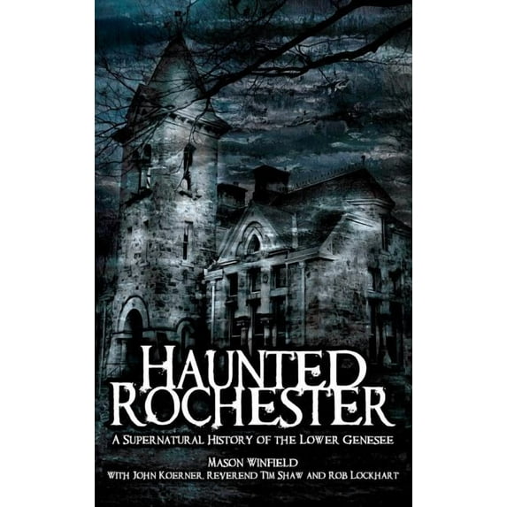 Haunted Rochester: A Supernatural History of the Lower Genesee, (Hardcover)