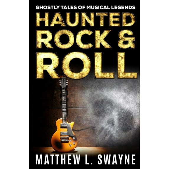 Haunted Rock & Roll: Ghostly Tales Of Musical Legends, (Paperback)