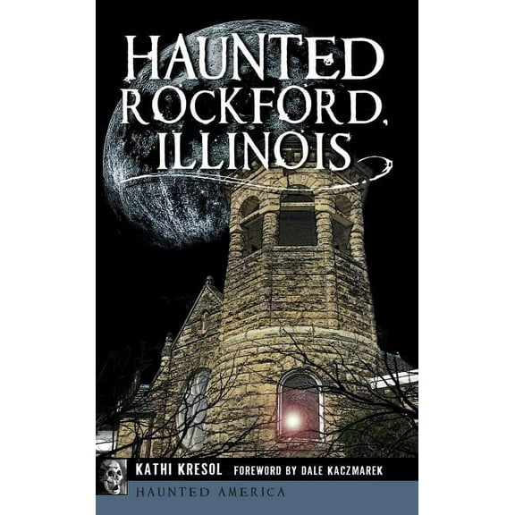 Haunted Rockford, Illinois, (Hardcover)