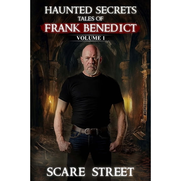 Haunted Secrets Haunted Secrets: Tales of Frank Benedict Vol. 1: Short Horror Stories Anthology, (Paperback)