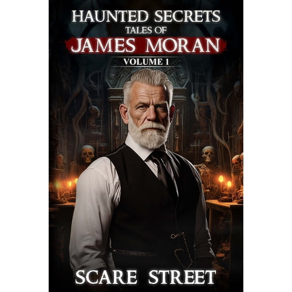 Haunted Secrets Haunted Secrets: Tales of James Moran Vol. 1: Short Horror Stories Anthology, (Paperback)