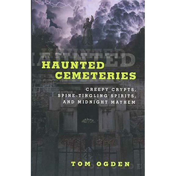Haunted Series: Haunted Cemeteries : Creepy Crypts, Spine-Tingling Spirits, And Midnight Mayhem (Edition 2) (Paperback)