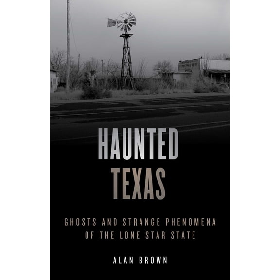 Haunted Haunted Texas: Ghosts and Strange Phenomena of the Lone Star State, (Paperback)