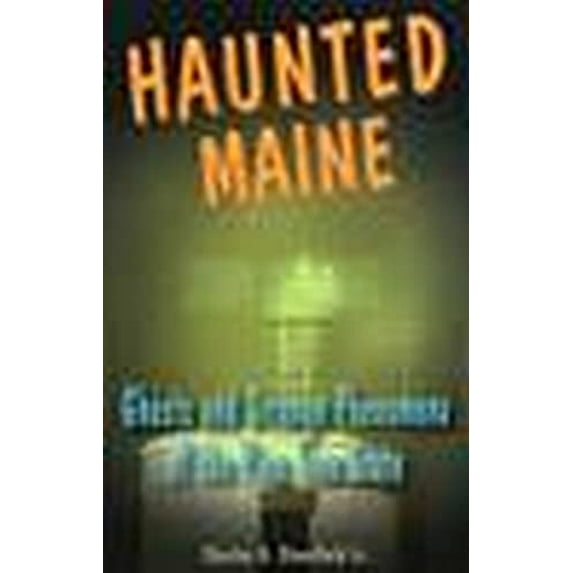 Pre-Owned Haunted Maine: Ghosts and Strange Phenomena of the Pine Tree State (Paperback) 0811733734 9780811733731
