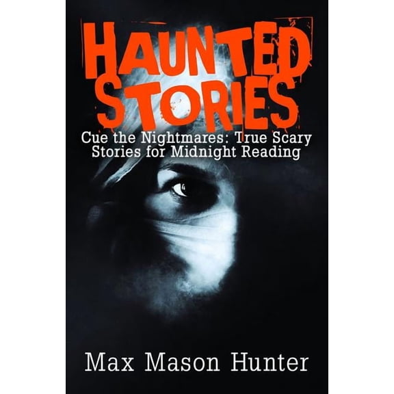 True Horror Stories Haunted Stories: Cue the Nightmares: True Scary Stories for Midnight Reading, Book 2, (Paperback)