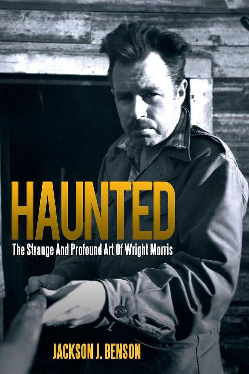 Haunted: The Strange and Profound Art of Wright Morris: The Strange and ...