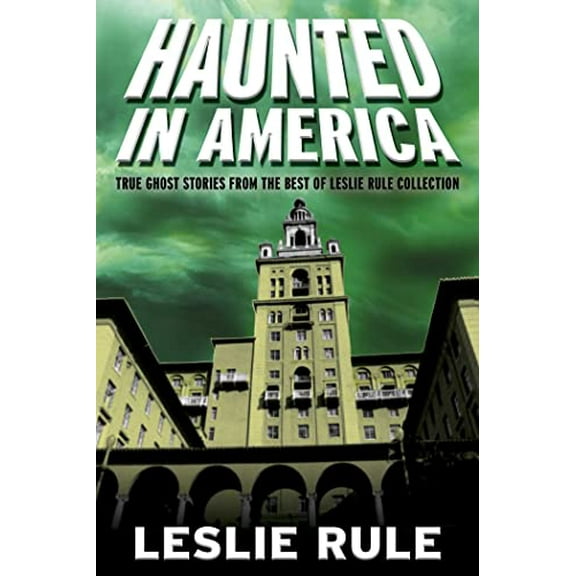 Pre-Owned Haunted in America: True Ghost Stories from the Best of Leslie Rule Collection (Paperback) 1524875171 9781524875176