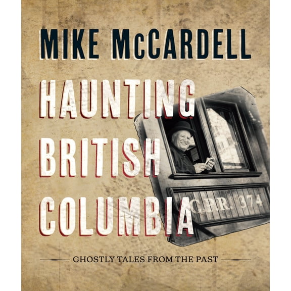 Haunting British Columbia: Ghostly Tales from the Past (Hardcover)