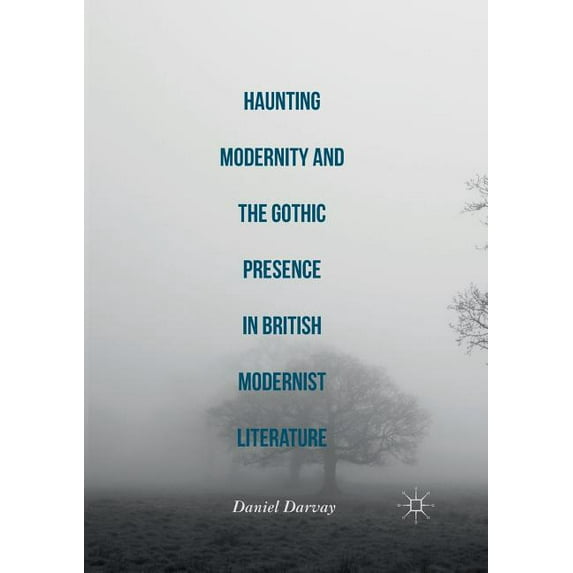 Haunting Modernity and the Gothic Presence in British Modernist Literature, (Paperback)